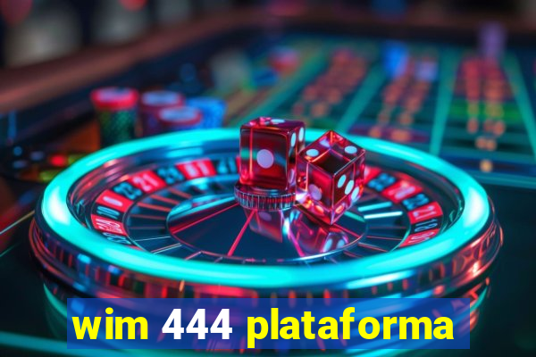 wim 444 plataforma